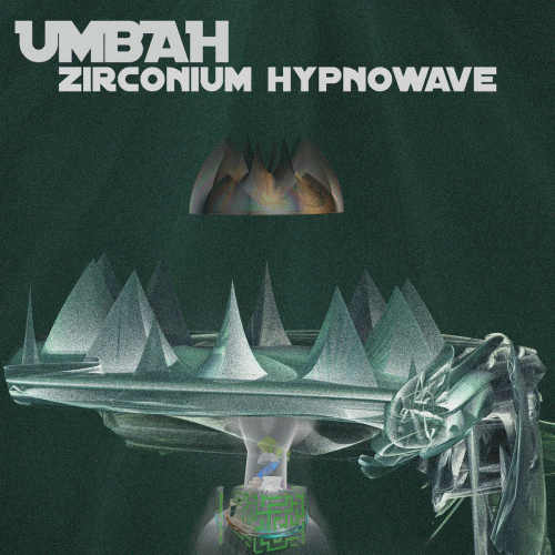 Umbah : Zirconium Hypnowave